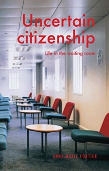 Uncertain Citizenship : Life in the Waiting Room