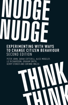 Nudge, Nudge, Think, Think : Experimenting with Ways to Change Citizen Behaviour,