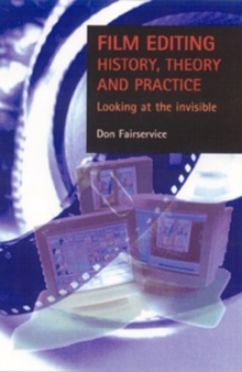 Film editing - history, theory and practice : Looking at the invisible