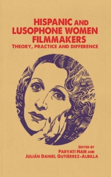 Hispanic and Lusophone women filmmakers : Theory, practice and difference