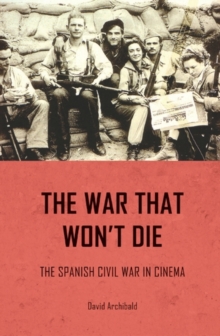 The war that won't die : The Spanish Civil War in cinema