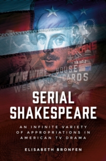 Serial Shakespeare : An infinite variety of appropriations in American TV drama