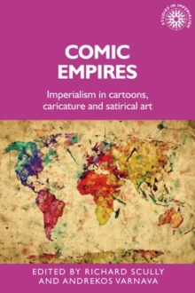 Comic empires : Imperialism in cartoons, caricature, and satirical art