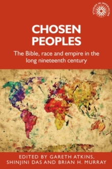 Chosen peoples : The Bible, race and empire in the long nineteenth century