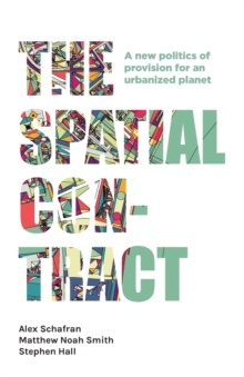 The Spatial Contract : A New Politics of Provision for an Urbanized Planet, Paperback / softback Book The Spatial Contract : A New Politics of Provision for an Urbanized Planet, Paperback / softback Book