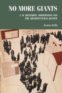 No More Giants : J. M. Richards, Modernism and  the Architectural Review