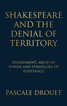 Shakespeare and the denial of territory : Banishment, abuse of power and strategies of resistance