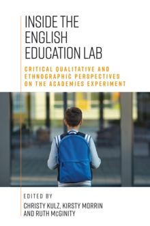 Inside the English education lab : Critical qualitative and ethnographic perspectives on the academies experiment