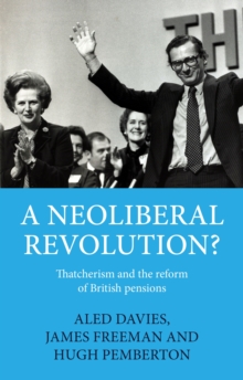 A neoliberal revolution? : Thatcherism and the reform of British pensions