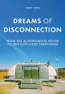 Dreams of Disconnection : From the Autonomous House to Self-Sufficient Territories