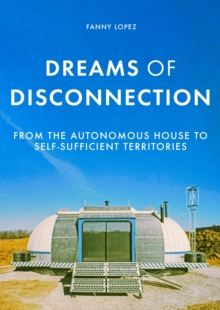 Dreams of disconnection : From the autonomous house to self-sufficient territories