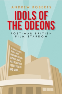 Idols of the Odeons : Post-war British film stardom