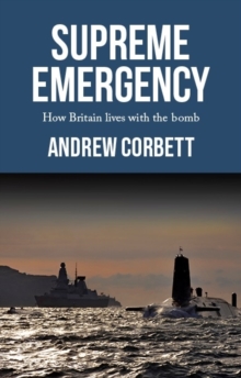 Supreme emergency : How Britain lives with the Bomb