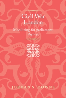 Civil war London : Mobilizing for parliament, 1641-5