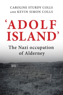 'Adolf Island' : The Nazi occupation of Alderney