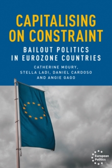 Capitalising on constraint : Bailout politics in Eurozone countries