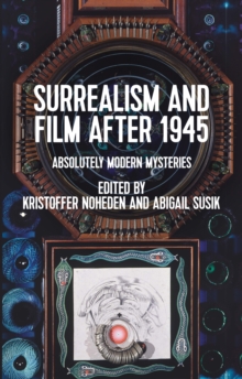 Surrealism and film after 1945 : Absolutely modern mysteries