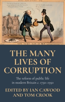 The many lives of corruption : The reform of public life in modern Britain, <i>c.</i> 1750-1950