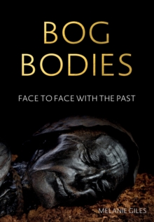 Bog Bodies : Face To Face With The Past