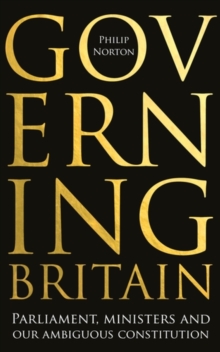 Governing Britain : Parliament, ministers and our ambiguous constitution