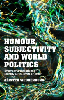 Humour, subjectivity and world politics : Everyday articulations of identity at the limits of order