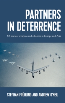 Partners in deterrence : US nuclear weapons and alliances in Europe and Asia