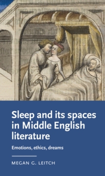 Sleep and its spaces in Middle English literature : Emotions, ethics, dreams