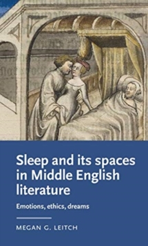 Sleep and its Spaces in Middle English Literature : Emotions, Ethics, Dreams