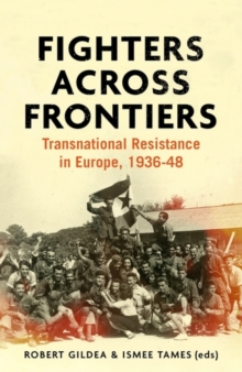 Fighters across frontiers : Transnational resistance in Europe, 1936-48