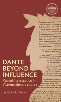 Dante beyond influence : Rethinking reception in Victorian literary culture