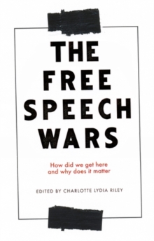 The free speech wars : How did we get here and why does it matter?