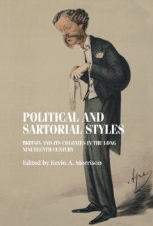 Political and sartorial styles : Britain and its colonies in the long nineteenth century