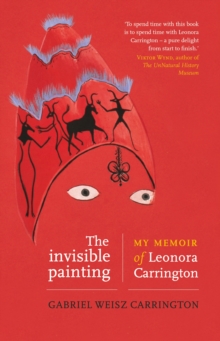 The invisible painting : My memoir of Leonora Carrington