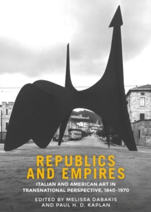 Republics and empires : Italian and American art in transnational perspective, 1840-1970