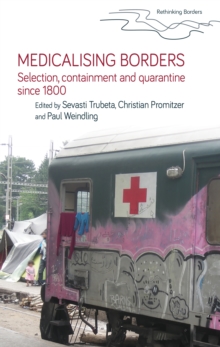 Medicalising borders : Selection, containment and quarantine since 1800