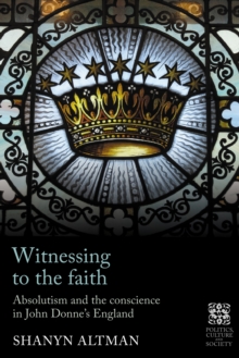 Witnessing to the faith : Absolutism and the conscience in John Donne's England