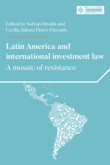 Latin America and international investment law : A mosaic of resistance