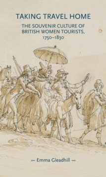 Taking travel home : The souvenir culture of British women tourists, 1750-1830