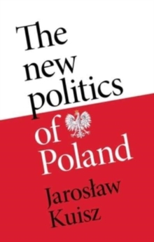 The New Politics of Poland : A Case of Post-Traumatic Sovereignty