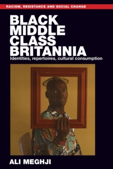 Black Middle-Class Britannia : Identities, Repertoires, Cultural Consumption