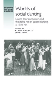 Worlds of social dancing : Dance floor encounters and the global rise of couple dancing, c. 1910-40