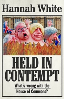 Held in Contempt : WhatS Wrong with the House of Commons?