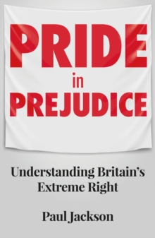 Pride in prejudice : Understanding Britain's extreme right