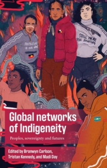 Global Networks of Indigeneity : Peoples, Sovereignty and Futures