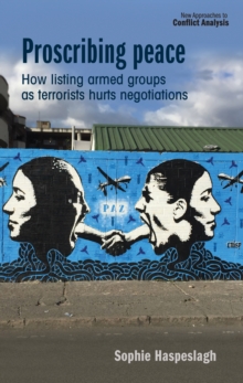 Proscribing peace : How listing armed groups as terrorists hurts negotiations