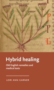 Hybrid healing : Old English remedies and medical texts