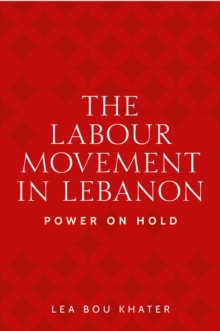 The labour movement in Lebanon : Power on hold