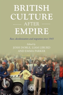 British culture after empire : Race, decolonisation and migration since 1945