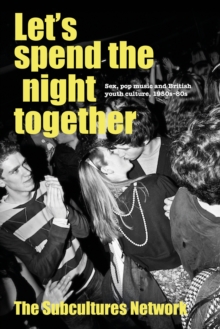 Let's spend the night together : Sex, pop music and British youth culture, 1950s-80s