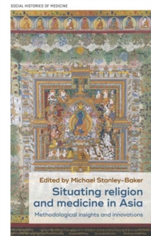 Situating Religion and Medicine in Asia : Methodological Insights and Innovations